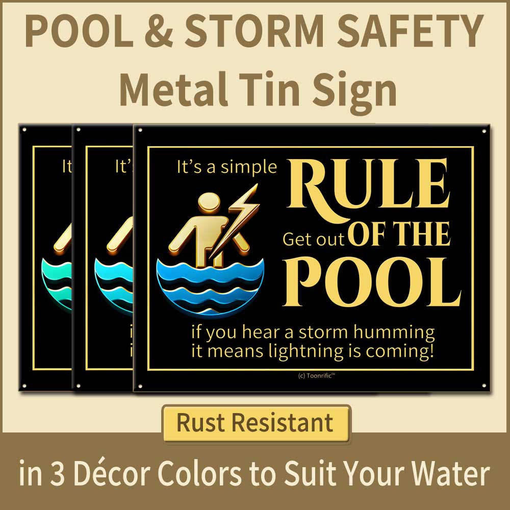 Pool & Storm Safety Metal Tin Signs showing ALL 3 designer colors and the text It's a simple rule, get out of the pool if you hear a storm humming, it means lightning is coming. Tin doesn't rust, even in salty seaside air.