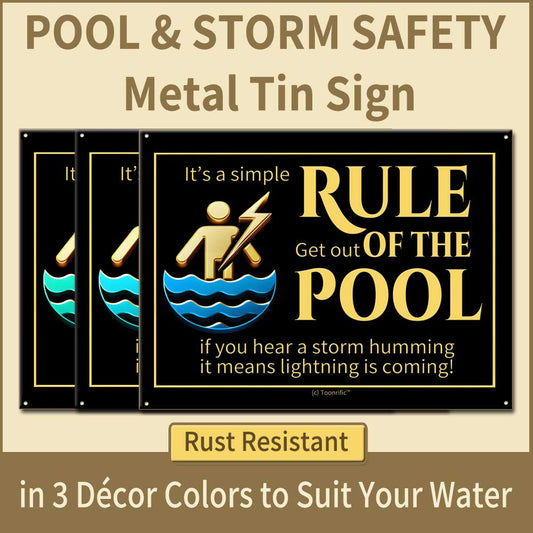 Pool & Storm Safety Metal Tin Signs showing ALL 3 designer colors and the text It's a simple rule, get out of the pool if you hear a storm humming, it means lightning is coming. Tin doesn't rust, even in salty seaside air. 